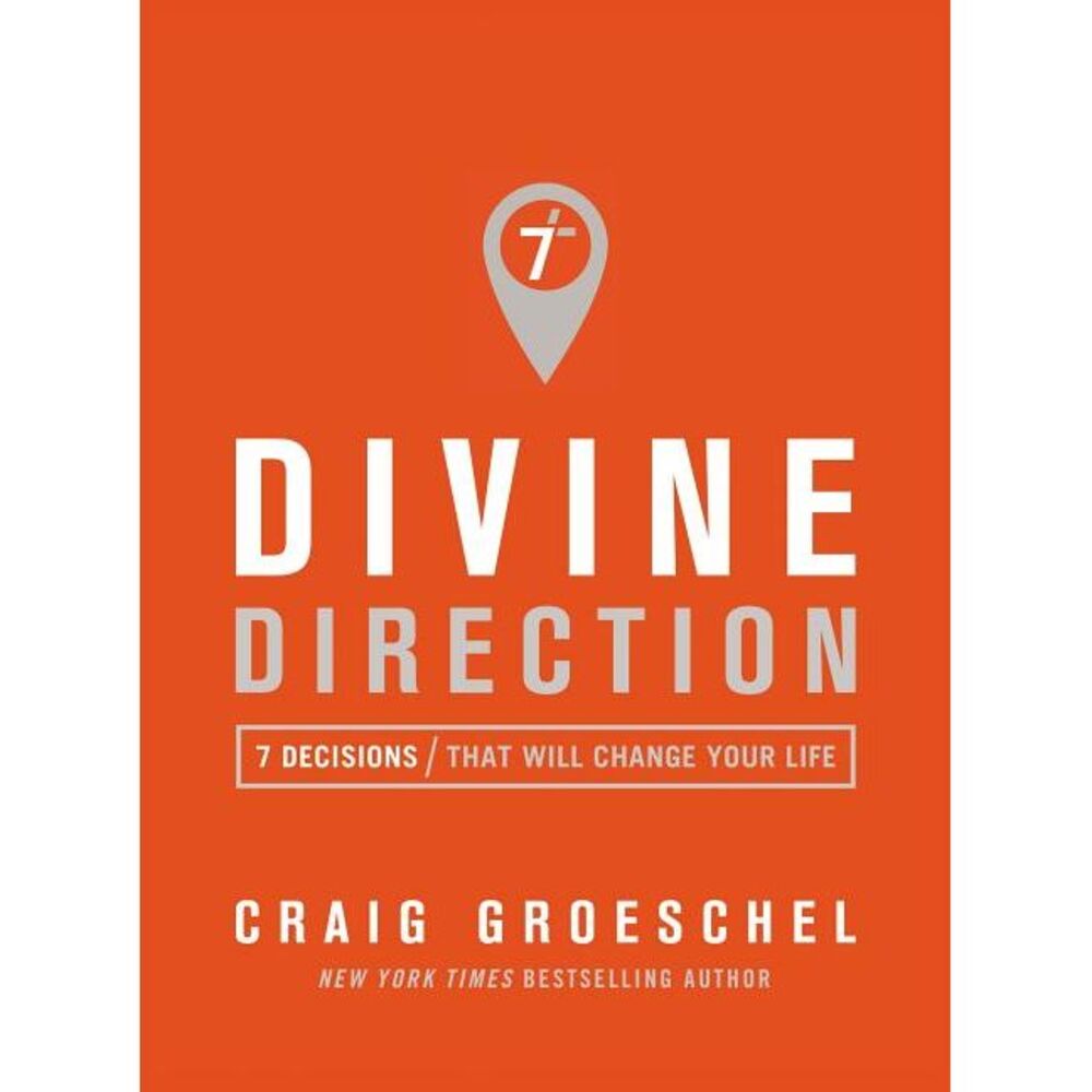 Divine Direction: 7 Decisions That Will Change Your Life -- Craig Groeschel